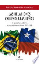Las relaciones chileno-brasileñas. De la amistad sin límites al pragmatismo del gigante (1945-1964)