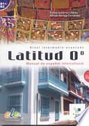Latitud 0° : manual de español intercultural ; nivel intermedio-avanzado ; [B1+B2]