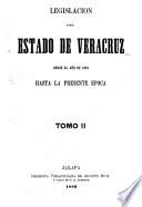 Legislación del estado de Veracruz desde el año de 1824 hasta la presente epoca