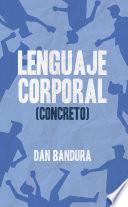 Libro Lenguaje Corporal (Concreto) : Descubre al instante con técnicas prácticas lo que sienten los demás y si te mienten a través de la psicología conductual aplicada