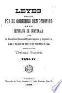 Leyes emitidas por el gobierno democratico de la República de Guatemala y por la Asamblea Nacional Constituyente y Lejislativa