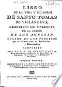 Libro de la vida y milagros de Santo Tomas de Villanueva, arzobispo de Valencia, de la orden de San Agustin