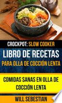 Libro Libro de recetas para olla de cocción lenta: Comidas sanas en olla de cocción lenta (Crockpot: Slow Cooker)