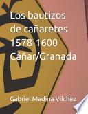 Los bautizos de cañaretes 1578-1600 Cáñar/Granada