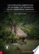 Los conflictos ambientales en Colombia y su incidencia en los territorios indígenas