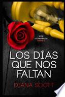 Libro Los Días Que Nos Faltan: Con +de 100.000 Lectores Diana Scott Regresa Con Una Novela Romántica, Cargada de Erotismo.