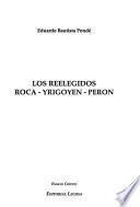 Los reelegidos--Roca, Yrigoyen y Perón