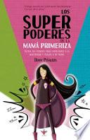 Libro Los Superpoderes de la Mamá Primeriza: Activa tus poderes para enfrentarte a la maternidad y úsalos a tu favor