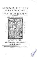 Los treynta libros de la Monarchia ecclesiastica, o historia vniuersal del mundo, diuidos en cinco tomos ... Compuestos por fray Iuan de Pineda ... primera [-quarta] parte. ..