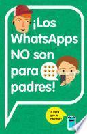 Libro ¡Los WhatsApps NO son para padres!