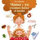 Libro Mamá y yo estamos hasta el moño / Mom and I Are Up to Here