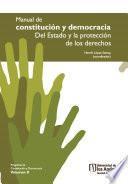 Manual de Constitución y Democracia. Del Estado y la protección de los derechos. Volumen II