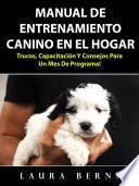 Libro Manual de entrenamiento canino en el hogar: Trucos, capacitación y consejos para un mes de programa!