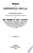 Manual de Jurisprudencia popular o La legislación española puesta al alcance de todas las clases de la sociedad
