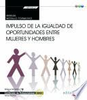 Manual. Impulso de la igualdad de oportunidades entre mujeres y hombres (Transversal: MF1026_3). Certificados de profesionalidad