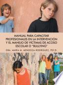 Manual Para Capacitar Profesionales En La Intervencion y El Manejo de Victimas de Acoso Escolar O Bullying