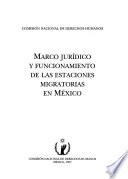 Marco jurídico y funcionamiento de las estaciones migratorias en México