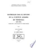 Materiales para el estudio de la cuestion agraria en Venezuela (1829-1860): Enajenación y arrendamiento de tierras baldias estudio preliminar por Carmen Gomez R