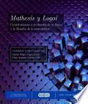 Mathesis y Logoi. Contribuciones a la filosofía de la lógica y la filosofía de la matemática