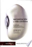 Mayanización y vida cotidiana: Análisis específicos