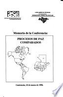 Memoria de la Conferencia--Procesos de Paz Comparados, Guatemala, 18 de marzo de 1996