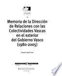 Memoria de la Dirección de Relaciones con las Colectividades Vascas en el exterior del Gobierno Vasco (1980-2005)