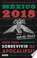 Libro México 2018: guía para sobrevivir al apocalipsis