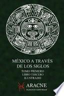 Libro México a Través de Los Siglos (Ilustrado): Tomo Primero, Libro Tercero