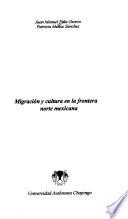 Migración y cultura en la frontera norte mexicana
