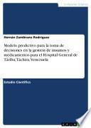 Libro Modelo predictivo para la toma de decisiones en la gestión de insumos y medicamentos para el Hospital General de Táriba, Táchira, Venezuela