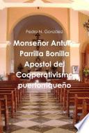 Monseñor Antulio Parrilla Bonilla Apostol del Cooperativismo puertorriqueño