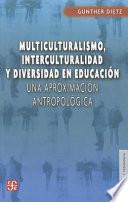Libro Multiculturalismo, Interculturalidad y Diversidad en Educacion: Una Aproximacion Antropologica