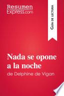 Nada se opone a la noche de Delphine de Vigan (Guía de lectura)