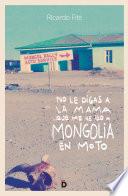 No le digas a la mama que me he ido a Mongolia en moto