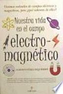 Nuestra vida en el campo electromagnetico / Our Life in the Electromagnetic Field