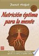 Nutrición óptima para la mente : la medicina nutricional y ortomolecular aplicada a la salud y el equilibrio mentales