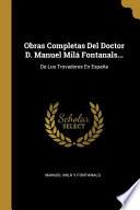 Libro Obras Completas Del Doctor D. Manuel Milá Fontanals...: De Los Trovadores En España