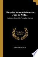 Libro Obras del Venerable Maestro Juan de Avila ...: Coleccion General de Todos Sus Escritos