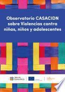Observatorio CASACIDN sobre Violencias contra niñas, niños y adolescentes