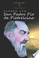 Libro Orando Con San Padre Pio de Pietrelcina: Oraciones Y Novena