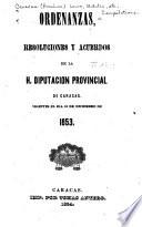 Ordenanzas, resoluciones y acuerdos de la H. Diputación provincial de Caracas, vigentes el día 10 de diciembre de 1853