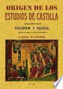 Origen de los estudios de Castilla, especialmente los de Valladolid y Palencia en que se vindica su mayor antigüedad