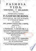 Pasmosa vida, virtudes y milagros de el venerable Padre Fr. Gaspar de Bono, provincial de los minimos... autor Don Joseph Vicente Orti,...