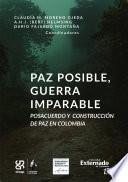 Paz posible, guerra imparable: posacuerdo y construcción de paz en Colombia