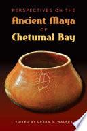 Libro Perspectives on the Ancient Maya of Chetumal Bay