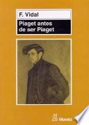 Piaget antes de ser Piaget