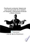 Libro Planificación ambiental. Material del curso de post grado de la maestría en Geografía, ordenamiento territorial y Medio Ambiente