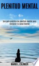 Libro Plenitud mental: Una guía práctica de plenitud mental para restaurar la salud mental
