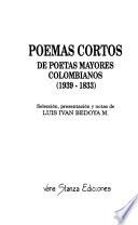Poemas cortos de poetas mayores colombianos, 1939-1833
