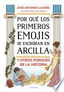 Libro Por qué los primeros emojis se escribían con arcilla y otros porqués de la histo ria / Why Were the First Emojis Written in Clay and Other Questions about...